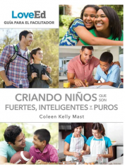 LoveEd: Criando Niños Que Son Fuertes Inteligentes Y Puros (Guía Para El Facilitador)